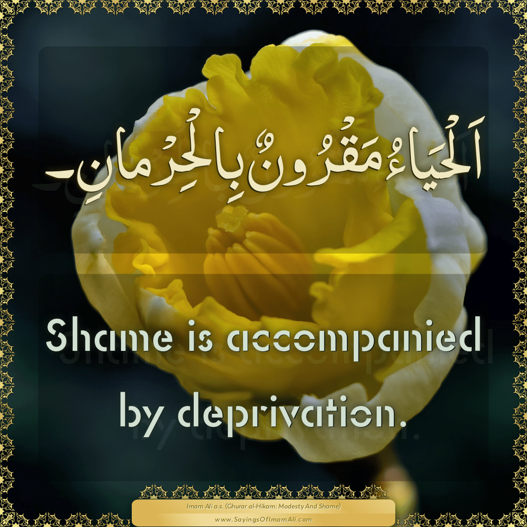 Shame is accompanied by deprivation.